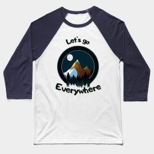 Let's go everywhere Baseball T-Shirt